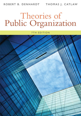 Theories of Public Organization - Denhardt, Robert B, and Catlaw, Thomas J