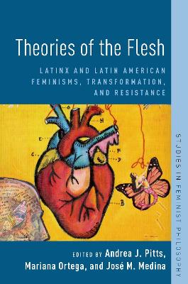 Theories of the Flesh: Latinx and Latin American Feminisms, Transformation, and Resistance - Pitts, Andrea J (Editor), and Ortega, Mariana (Editor), and Medina, Jos (Editor)