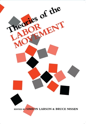 Theories of the Labor Movement - Nissen, Bruce (Editor), and Larson, Simeon (Editor)