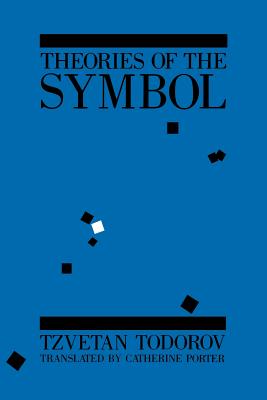 Theories of the Symbol: Understanding Politics in an Unfamiliar Culture - Todorov, Tzvetan, Professor, and Porter, Catherine (Translated by)