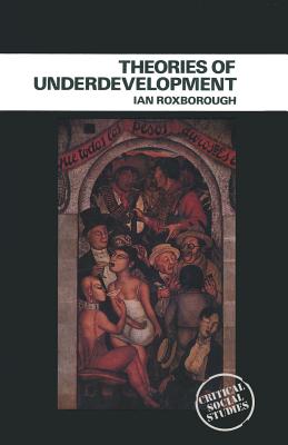 Theories of Underdevelopment - Roxborough, Ian