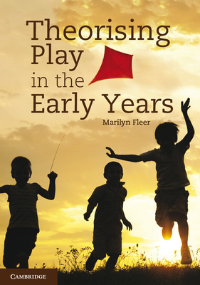 Theorising Play in the Early Years - Fleer, Marilyn