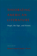 Theorizing American Literature: Hegel, the Sign, and History