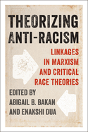 Theorizing Anti-Racism: Linkages in Marxism and Critical Race Theories