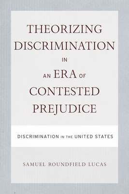 Theorizing Discrimination in an Era of Contested Prejudice: Discrimination in the United States - Lucas, Samuel