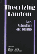 Theorizing Fandom: Fans, Subculture, and Identity - Harris, Cheryl
