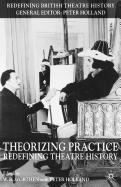 Theorizing Practice: Redefining Theatre History