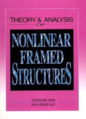 Theory & Analysis of Nonlinear Framed Structures - Yang, Yeong-Bin