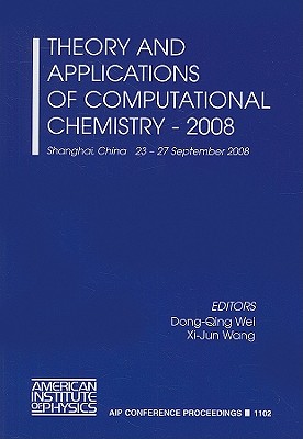 Theory and Applications of Computational Chemistry - Wei, Dong-Qing (Editor), and Wang, XI-Jun (Editor)
