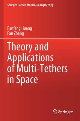 Theory and Applications of Multi-Tethers in Space - Huang, Panfeng, and Zhang, Fan