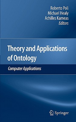 Theory and Applications of Ontology: Computer Applications - Poli, Roberto (Editor), and Healy, Michael (Editor), and Kameas, Achilles (Editor)