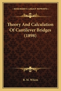 Theory And Calculation Of Cantilever Bridges (1898)