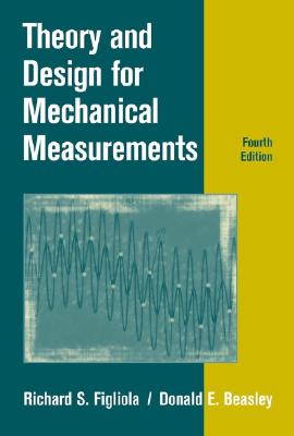 Theory and Design for Mechanical Measurements - Figliola, Richard S, and Beasley, Donald E