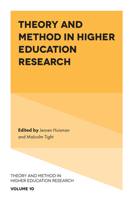 Theory and Method in Higher Education Research - Huisman, Jeroen (Editor), and Tight, Malcolm (Editor)