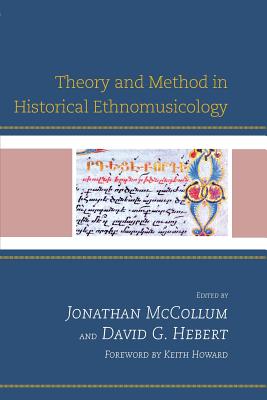 Theory and Method in Historical Ethnomusicology - McCollum, Jonathan (Contributions by), and Hebert, David G. (Contributions by), and Howard, Keith (Contributions by)
