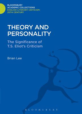 Theory and Personality: The Significance of T. S. Eliot's Criticism - Lee, Brian