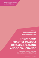 Theory and Practice in Adult Literacy, Learning and Social Change: Theoretical Insights and Case Studies from Around the World