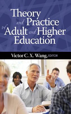 Theory and Practice of Adult and Higher Education - Wang, Victor C.X. (Editor)