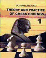 Theory and Practice of Chess Endings, Vol. 1 - Panchenko, Alexander