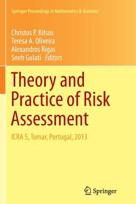 Theory and Practice of Risk Assessment: Icra 5, Tomar, Portugal, 2013 - Kitsos, Christos P (Editor), and Oliveira, Teresa A (Editor), and Rigas, Alexandros (Editor)