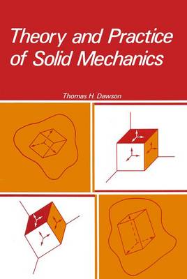 Theory and Practice of Solid Mechanics - Dawson, Thomas H