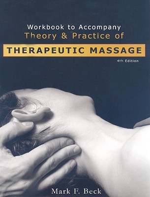 Theory and Practice of Therapeutic Massage Workbook - Beck, Mark F