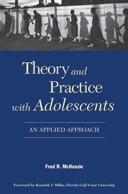 Theory and Practice with Adolescents: An Applied Approach - McKenzie, Fred R