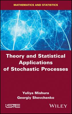 Theory and Statistical Applications of Stochastic Processes - Mishura, Yuliya, and Shevchenko, Georgiy