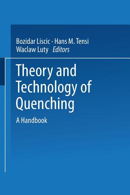 Theory and Technology of Quenching: A Handbook - Liscic, Bozidar (Editor), and Tensi, Hans M (Editor), and Luty, Waclaw (Editor)