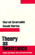 Theory as Resistance: Politics and Culture After (Post)Structuralism - Zavarzadeh, Mas'ud, and Morton, Donald