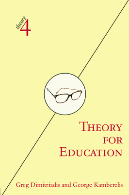 Theory for Education: Adapted from Theory for Religious Studies, by William E. Deal and Timothy K. Beal - Dimitriadis, Greg, and Kamberelis, George