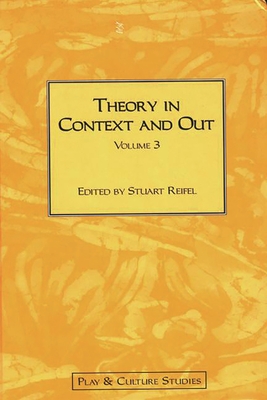 Theory in Context and Out - Reifel, Robert Stuart, and Reifel, Stuart (Editor)