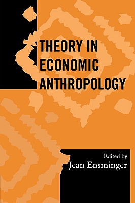 Theory in Economic Anthropology - Ensminger, Jean (Editor), and Gwako, Edwins Laban (Contributions by), and Acheson, James M (Contributions by)