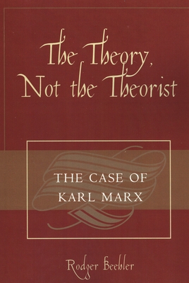 Theory, Not the Theorist: The Case of Karl Marx - Beehler, Rodger