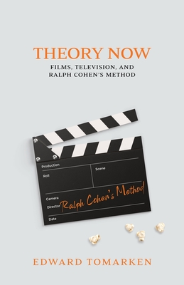 Theory Now: Films, Television, and Ralph Cohen's Method - Tomarken, Edward