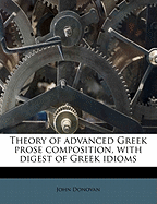 Theory of Advanced Greek Prose Composition, with Digest of Greek Idioms; Volume 2 1-2p