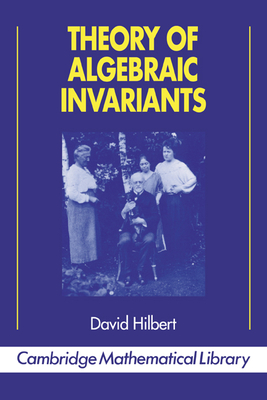 Theory of Algebraic Invariants - Hilbert, David, and Laubenbacher, Reinhard C. (Translated by), and Sturmfels, Bernd (Introduction by)