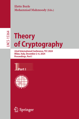 Theory of Cryptography: 22nd International Conference, TCC 2024, Milan, Italy, December 2-6, 2024, Proceedings, Part I - Boyle, Elette (Editor), and Mahmoody, Mohammad (Editor)