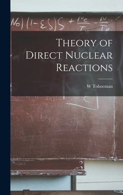 Theory of Direct Nuclear Reactions - Tobocman, W