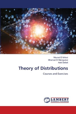 Theory of Distributions - El Idrissi, Mourad, and El Merzguioui, Mhamed, and Settati, Adel