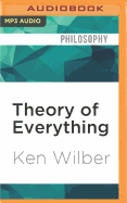 Theory of Everything: An Integral Vision for Business, Politics, Science and Spirituality