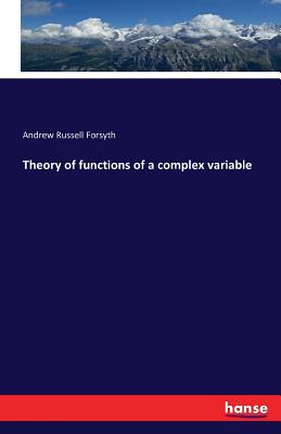 Theory of functions of a complex variable - Forsyth, Andrew Russell, Dr.