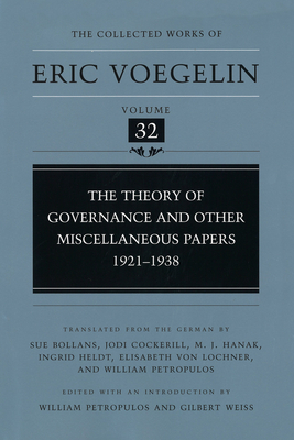 Theory of Governance and Other Miscellaneous Papers, 1921-1938 (Cw32): Volume 32 - Voegelin, Eric, and Weiss, Gilbert (Editor), and Petropulos, William (Editor)