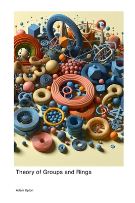Theory of Groups and Rings - Upton, Adam