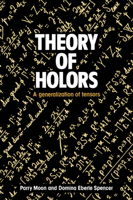 Theory of Holors - Moon, Parry Hiram, and Spencer, Domina Eberle, and Parry Hiram, Moon