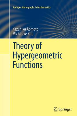 Theory of Hypergeometric Functions - Aomoto, Kazuhiko, and Kita, Michitake, and Kohno, Toshitake (Appendix by)