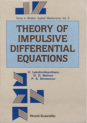 Theory of Impulsive Differential Equations - Lakshmikantham, Vangipuram, and Bainov, Drumi D, and Simeonov, Pavel