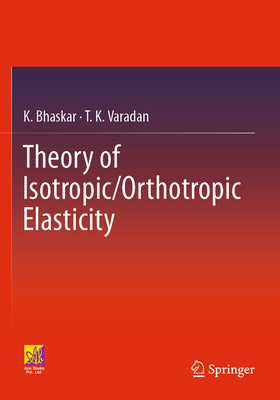 Theory of Isotropic/Orthotropic Elasticity - Bhaskar, K., and Varadan, T. K.