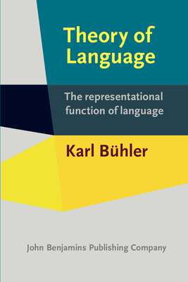 Theory of Language: The representational function of language - Bhler, Karl, and Goodwin, Donald Fraser (Translated by), and Eschbach, Achim (Assisted by)