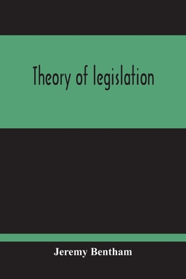 Theory Of Legislation - Bentham, Jeremy